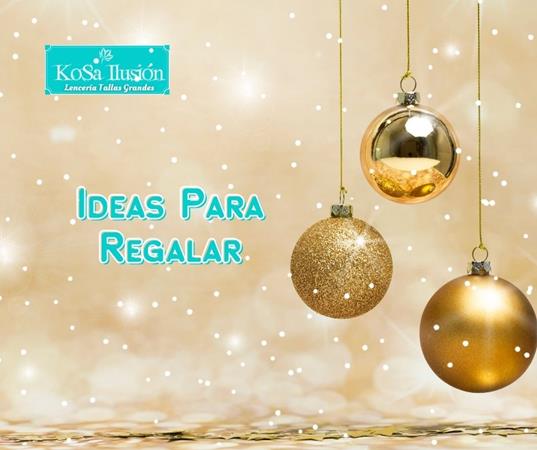 IDEAS PARA REGALAR ESTA NAVIDAD | Kosailusión tienda de lencería tallas grandes, bikinis, bañadores y asesoramiento de talla 