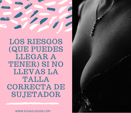 ¿Sabías los riesgos (que puedes llegar a tener) si no llevas la talla correcta de sujetador? | Kosailusión tienda de lencería tallas grandes, bikinis, bañadores y asesoramiento de talla 